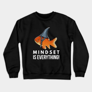 Mindset is Everything Goldfish Shark Funny Motivational Big Fish Motivational Crewneck Sweatshirt